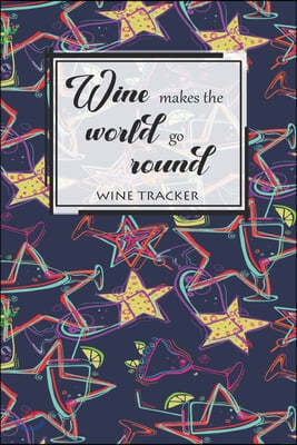 Wine Tracker: Wine Makes The World Go Round Favorite Wine Tracker Alcoholic Content Wine Pairing Guide Log Book