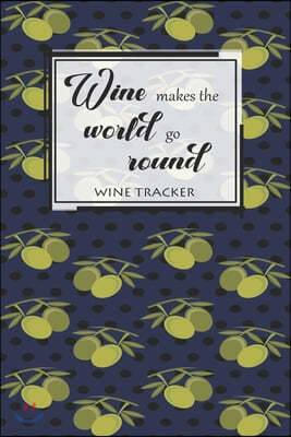 Wine Tracker: Wine Makes The World Go Round Favorite Wine Tracker Alcoholic Content Wine Pairing Guide Log Book