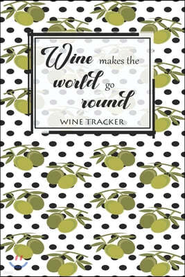 Wine Tracker: Wine Makes The World Go Round Favorite Wine Tracker Alcoholic Content Wine Pairing Guide Log Book