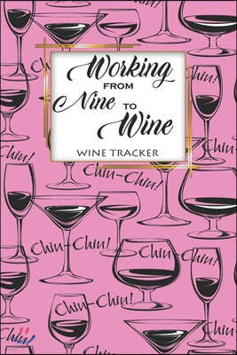 Wine Tracker: Working From Nine To Wine Favorite Wine Tracker Alcoholic Content Wine Pairing Guide Log Book