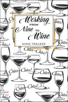 Wine Tracker: Working From Nine To Wine Favorite Wine Tracker Alcoholic Content Wine Pairing Guide Log Book