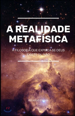 Realidade Metaf?sica: A Filosofia que Explica se Deus Existe ou N?o