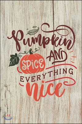 Pumkin Spice and Everything Nice: (6x 9 inch) dotted lined journal with cream pages, journal and or diary for school, note taking, ... and more!