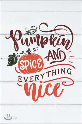 Pumpkin Spice and Everything Nice: (6x 9 inch) dotted lined journal with cream pages, journal and or diary for school, note taking, ... and more!
