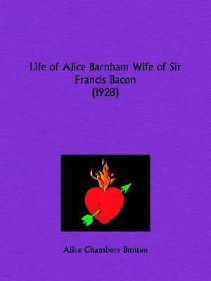 Life of Alice Barnham Wife of Sir Francis Bacon