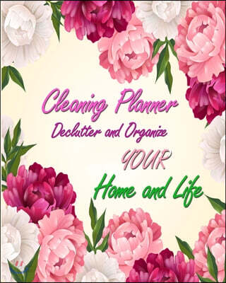 Cleaning Planner - Declutter and Organize your Home and Life: Cleaning Checklist for Keep The House Tidy and Clean- Housekeeping, House Cleaning Sched