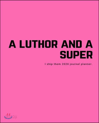 A Luthor and A Super I ship them 2020 journal planner: gay calendar lgbtq+