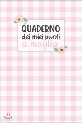 Quaderno dei Miei Punti a Maglia: Carta quadretti 4:5 per annotare punti, schemi, patterns e motivi dei tuoi lavori ai ferri.