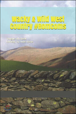 Wacky & Wild West Country #romcoms: Tongue-in-cheek Romantic Comedy, that does contain Strong Language