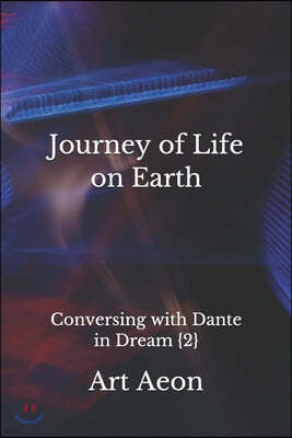 Journey of Life on Earth: Conversing with Dante in Dream {2}