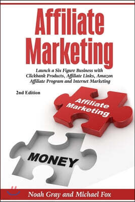 Affiliate Marketing: Launch a Six Figure Business with Clickbank Products, Affiliate Links, Amazon Affiliate Program, and Internet Marketin