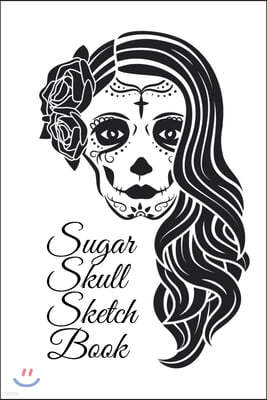 Sugar Skull Sketch Book: Dia De Los Muertos Tatoo Sketchbook - Day Of The Dead Sketching Notebook & Drawing Board For Sugar Skull Makeup Ideas,