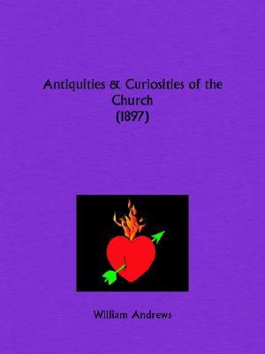 Antiquities and Curiosities of the Church