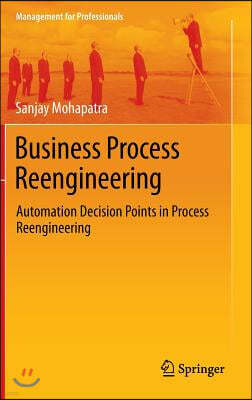 Business Process Reengineering: Automation Decision Points in Process Reengineering