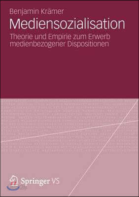 Mediensozialisation: Theorie Und Empirie Zum Erwerb Medienbezogener Dispositionen