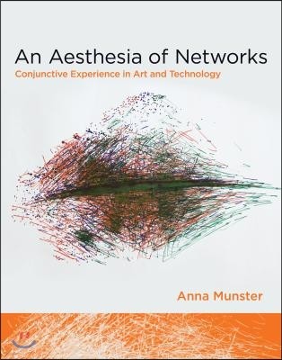 An Aesthesia of Networks: Conjunctive Experience in Art and Technology