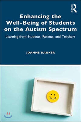 Enhancing the Well-Being of Students on the Autism Spectrum: Learning from Students, Parents, and Teachers