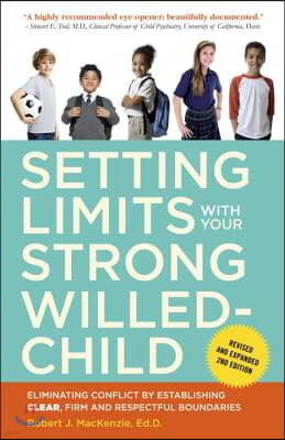 Setting Limits with Your Strong-Willed Child: Eliminating Conflict by Establishing Clear, Firm, and Respectful Boundaries