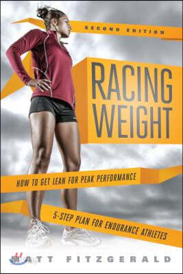 Racing Weight: How to Get Lean for Peak Performance, 2nd Edition