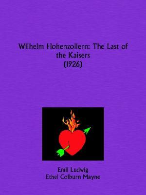 Wilhelm Hohenzollern: The Last of the Kaisers