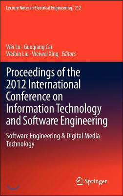 Proceedings of the 2012 International Conference on Information Technology and Software Engineering: Software Engineering & Digital Media Technology