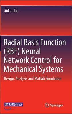 Radial Basis Function (Rbf) Neural Network Control for Mechanical Systems: Design, Analysis and MATLAB Simulation
