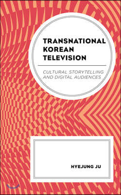 Transnational Korean Television: Cultural Storytelling and Digital Audiences