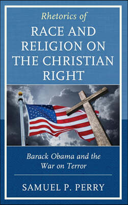 Rhetorics of Race and Religion on the Christian Right: Barack Obama and the War on Terror