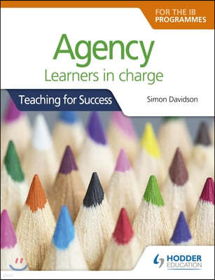 For Pyp, Myp, DP & Cp: Learners in Charge (Teaching for Success): Hodder Education Group
