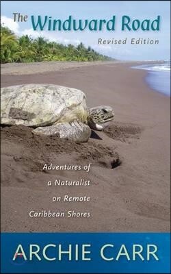The Windward Road, Revised Edition: Adventures of a Naturalist on Remote Caribbean Shores