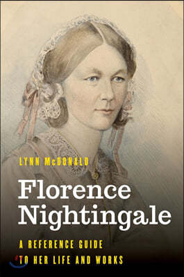 Florence Nightingale: A Reference Guide to Her Life and Works