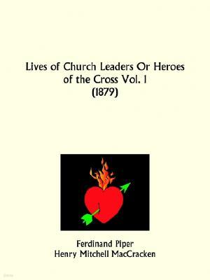 Lives of Church Leaders Or Heroes of the Cross Part 1