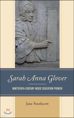 Sarah Anna Glover: Nineteenth Century Music Education Pioneer