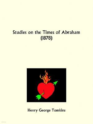 Studies on the Times of Abraham