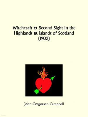 Witchcraft and Second Sight in the Highlands and Islands of Scotland