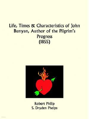 Life, Times and Characteristics of John Bunyan, Author of the Pilgrim's Progress