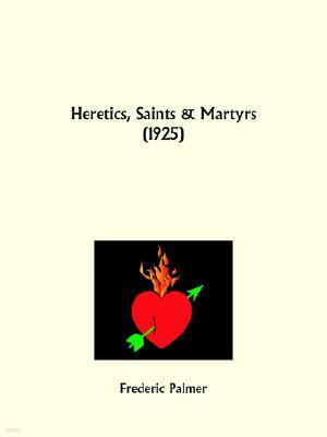 Heretics, Saints and Martyrs