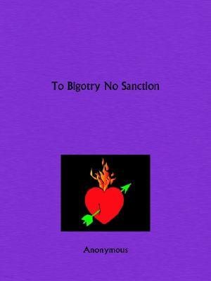 To Bigotry No Sanction