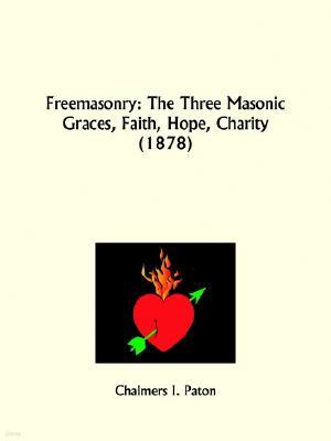 Freemasonry: The Three Masonic Graces, Faith, Hope, Charity