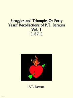 Struggles and Triumphs or Forty Years' Recollections of P. T. Barnum Part 1