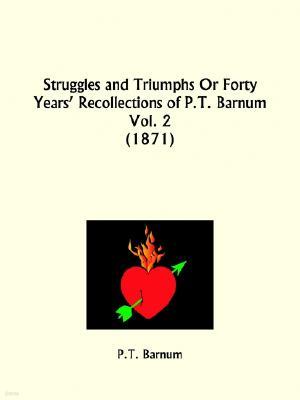 Struggles and Triumphs or Forty Years' Recollections of P. T. Barnum Part 2