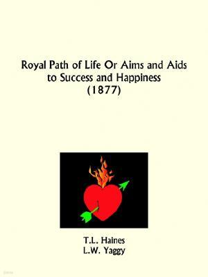 Royal Path of Life Or Aims and Aids to Success and Happiness