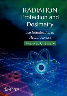 Radiation Protection and Dosimetry: An Introduction to Health Physics