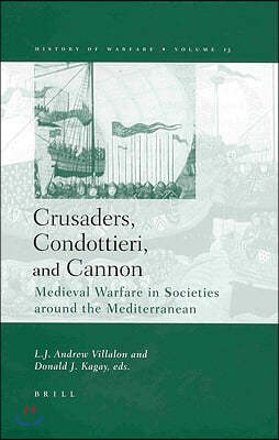 Crusaders, Condottieri, and Cannon: Medieval Warfare in Societies Around the Mediterranean