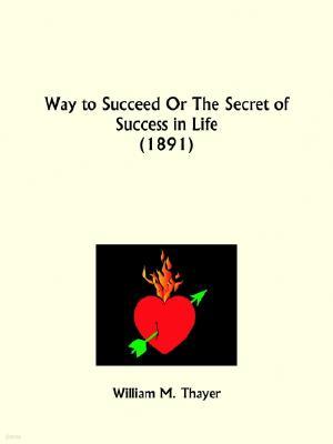 Way to Succeed or the Secret of Success in Life