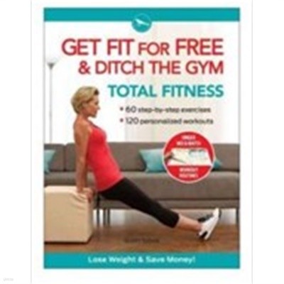 Get Fit for Free &amp Ditch the Gym (Hardcover, 1st, Spiral) - Workout Routines to Keep Fit, Tone Up, Lose Weight, and Save Money 