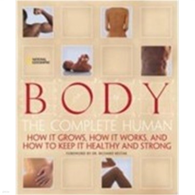 Body (Hardcover, 1st) - The Complete Human: How It Grows, How It Works, And How To Keep It Healthy And Strong 