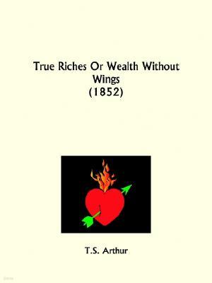 True Riches Or Wealth Without Wings
