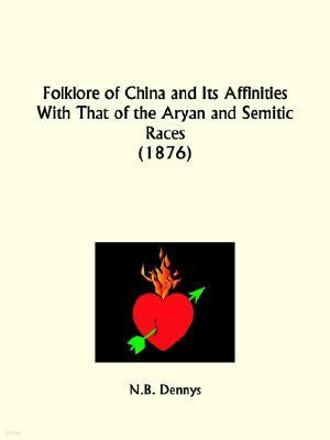 Folklore of China and Its Affinities With That of the Aryan and Semitic Races