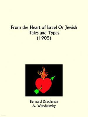 From the Heart of Israel Or Jewish Tales and Types
